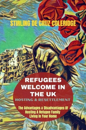  Stirling De Cruz Coleridge - Refugees Welcome In The UK: Hosting &amp; Resettlement The Advantages &amp; Disadvantages Of Hosting A Refugee Family Living In Your Home.