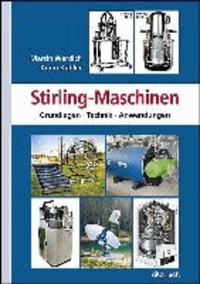 Stirling-Maschinen - Grundlagen, Technik, Anwendungen.