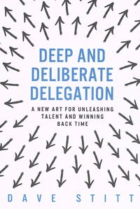 Deep and deliberate delegation