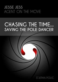 Jesse Jess - Agent on the move - Chasing the Time...Saving the Pole Dancer