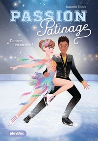 Passion Patinage - Danser en couple ! - Tome 3