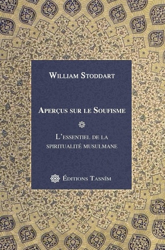 Stoddart William - Aperçus sur le Soufisme - L'essentiel de la spiritualité musulmane.