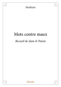 Stodium Stodium - Mots contre maux - Recueil de slam  Poésie.