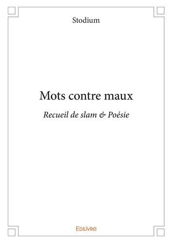 Mots contre maux. Recueil de slam  Poésie