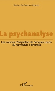 Stoïan Stoïanoff-Nenoff - La psychanalyse - Les sources d'inspiration de Jacques Lacan, du Parménide à Averroès.