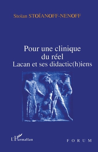 Stoïan Stoïanoff-Nenoff - POUR UNE CLINIQUE DU REEL. - Lacan et ses didactic(h)iens.