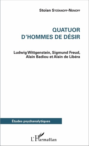 Quatuor d'hommes de désir. Ludwig Wittgenstein, Sigmund Freud, Alain Badiou et Alain de Libéra