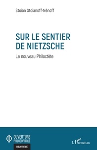 Stoïan Stoïanoff-Nenoff - Sur le sentier de Nietzsche - Le nouveau Philoctète.