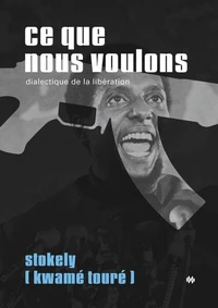 Ce que nous voulons : dialectique de la liberation