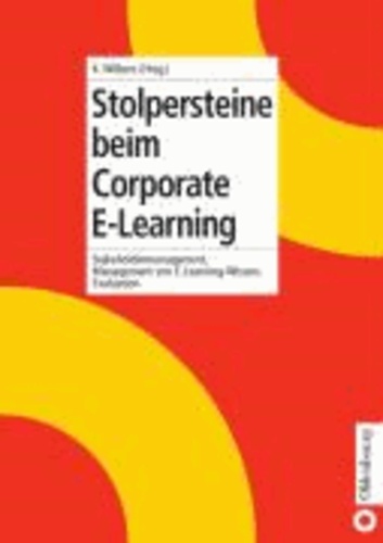 Stolpersteine beim Corporate E-Learning - Stakeholdermanagement, Management von E-Learning-Wissen, Evaluation.