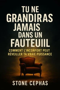 Tu ne grandiras jamais dans un fauteuil
