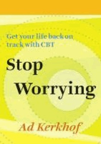 Stop Worrying - Getting Your Life Back on Track with CBT.