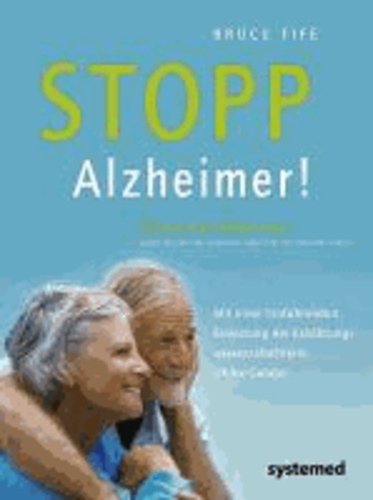 Stopp Alzheimer! - Wie Demenz vermieden und behandelt werden kann. Vorwort von Tilman Jens Autor des Buches »Demenz: Abschied von meinem Vater«..