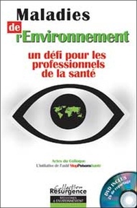  StopPoisonsSanté - Les maladies de l'environnement : un défi pour les professionnels de la santé - Actes du Colloque Grande Région, 13 mars 2004, Habay-la-Neuve, Château du Pont d'Oye. 1 DVD