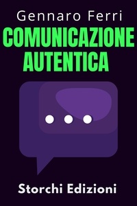  Storchi Edizioni et  Gennaro Ferri - Comunicazione Autentica - Collezione Intelligenza Emotiva, #1.