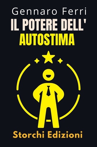  Storchi Edizioni et  Gennaro Ferri - Il Potere Dell'autostima - Collezione Intelligenza Emotiva, #13.