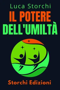 Il Potere Dell'umiltà - Scopri La Virtù Che Trasformerà La Tua Vita