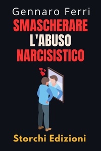  Storchi Edizioni et  Gennaro Ferri - Smascherare L'abuso Narcisistico - Collezione Intelligenza Emotiva, #12.