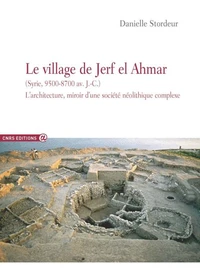Le village de Jerf el Ahmar (Syrie 9500-8700 avant J-C)