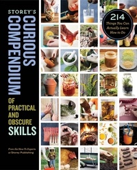 Storey's Curious Compendium of Practical and Obscure Skills - 214 Things You Can Actually Learn How to Do.