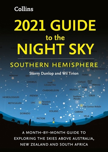 Storm Dunlop et Wil Tirion - 2021 Guide to the Night Sky Southern Hemisphere - A month-by-month guide to exploring the skies above Australia, New Zealand and South Africa.