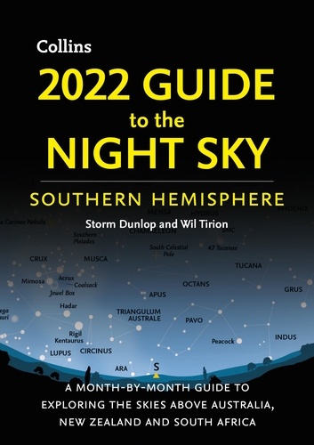 Storm Dunlop et Wil Tirion - 2022 Guide to the Night Sky Southern Hemisphere - A month-by-month guide to exploring the skies above Australia, New Zealand and South Africa.