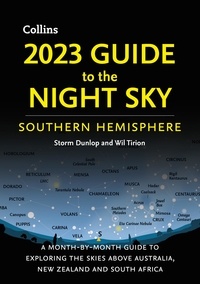 Storm Dunlop et Wil Tirion - 2023 Guide to the Night Sky Southern Hemisphere - A month-by-month guide to exploring the skies above Australia, New Zealand and South Africa.