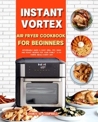  Storm Mu et  James M. Campbell - Instant Vortex Air Fryer Cookbook for Beginners.