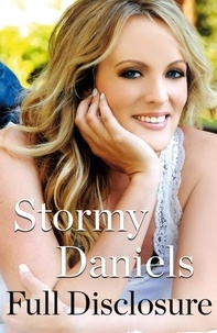 Stormy Daniels - Full Disclosure - The explosive memoir from the woman Trump tried to silence.