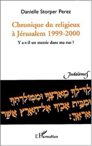 Chronique du religieux à Jérusalem 1999-2000. Y a-t-il un messie dans ma rue ?