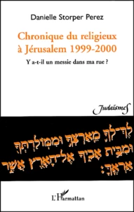 Chronique Du Religieux A Jerusalem 1999-2000. Y A-T-Il Un Messie Dans Ma Rue ?