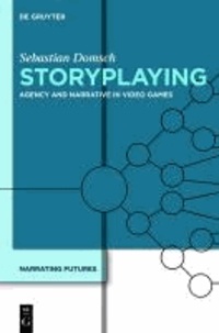 Storyplaying - Agency and Narrative in Video Games. Narrating Futures 4.