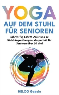Beweglichkeit im Alter: Yoga für Senioren: Sicher und effektiv
