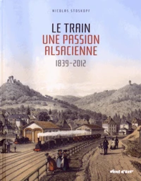 Le train, une passion alsacienne (1839-2012)