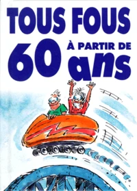 Tous Fous A Partir De 60 Ans