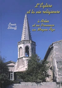 L'église et la vie religieuse à Arles et en Provence au Moyen Age