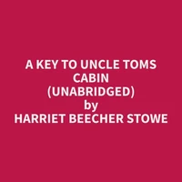 A Key To Uncle Toms Cabin (Unabridged)