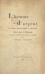 Stoyan Tzoneff - L'homme d'argent au théâtre français jusqu'à la Révolution - Thèse pour le Doctorat, présentée à la Faculté des lettres de Grenoble.