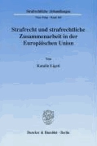Strafrecht und strafrechtliche Zusammenarbeit in der Europäischen Union.