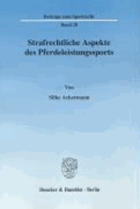 Strafrechtliche Aspekte des Pferdeleistungssports.