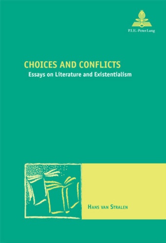Stralen hans Van - Choices and Conflicts - Essays on Literature and Existentialism.