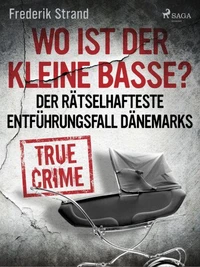 Wo ist der kleine Basse? Der rätselhafteste Entführungsfall Dänemarks