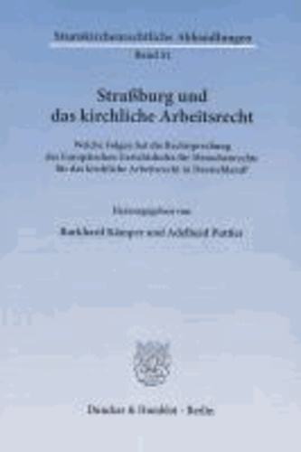 Straßburg und das kirchliche Arbeitsrecht - Welche Folgen hat die Rechtsprechung des Europäischen Gerichtshofes für Menschenrechte für das kirchliche Arbeitsrecht in Deutschland?.
