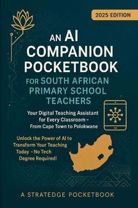 An AI Companion Pocketbook for South African Primary School Teachers -  Your Digital Teaching Assistant for Every Classroom - From Cape Town to Polokwane