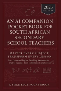 An AI Companion Pocketbook for South African Secondary School Teachers -   Master Every Subject, Transform Every Lesson
