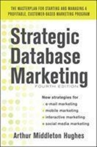 Strategic Database Marketing: The Masterplan for Starting and Managing a Profitable, Customer-Based Marketing Program.