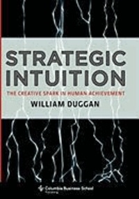 Strategic Intuition - The Creative Spark in Human Achievement.