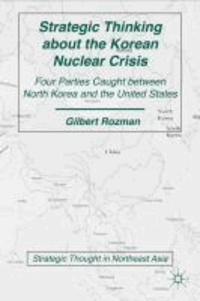 Strategic Thinking about the Korean Nuclear Crisis - Four Parties Caught between North Korea and the United States.