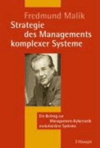 Strategie des Managements komplexer Systeme - Ein Beitrag zur Management-Kybernetik evolutionärer Systeme.