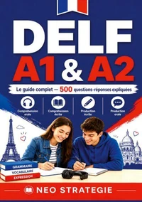 DELF A1 & A2 Le guide complet  500 questions-réponses expliquées